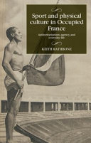 Sport and physical culture in occupied France : authoritarianism, agency, and everyday life /