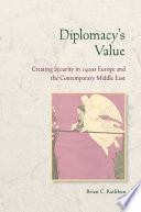 Diplomacy's value : creating security in 1920s Europe and the contemporary Middle East /