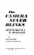 The camera never blinks : adventures of a TV journalist /