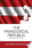 The paradoxical republic : Austria, 1945-2005 /