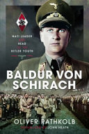 Baldur von Schirach : Nazi leader and head of the Hitler Youth /