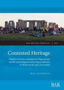 Contested heritage : relations between contemporary Pagan groups and the archaeological and heritage professions in Britain in the early 21st century /