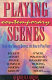 Playing contemporary scenes : thirty-one famous scenes and how to play them /