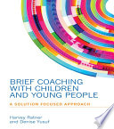 Brief coaching with children and young people : a solution focused approach /