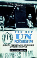 The new UN peacekeeping : building peace in lands of conflict after the Cold War /