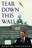 Tear down this wall : a city, a president, and the speech that ended the Cold War /