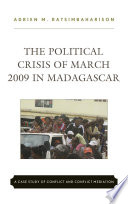 The political crisis of March 2009 in Madagascar : a case study of conflict and conflict mediation /