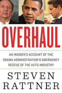 Overhaul : an insider's account of the Obama administration's emergency rescue of the auto industry /
