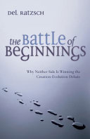 The battle of beginnings : why neither side is winning the creation-evolution debate /