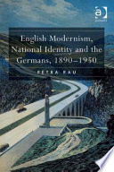 English modernism, national identity and the Germans, 1890-1950 /