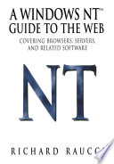A Windows NTTM Guide to the Web : Covering browsers, servers, and related software /