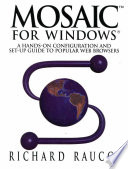 MosaicTM for Windows® : A hands-on configuration and set-up guide to popular Web browsers /