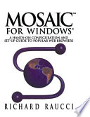 Mosaic for Windows : a hands-on configuration and set-up guide to popular Web browsers /