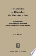 The Abdication of Philosophy - The Abdication of Man : a Critical Study of the Interdependence of Philosophy as Critical Theory and Man as a Free Individual /