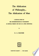 The abdication of philosophy, the abdication of man : a critical study of the interdependence of philosophy as critical theory and man as a free individual /