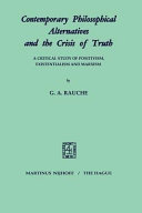 Contemporary philosophical alternatives and the crisis of truth ; a critical study of positivism, existentialism and Marxism /