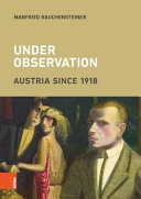 Under observation : Austria since 1918 /
