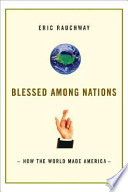 Blessed among nations : how the world made America /