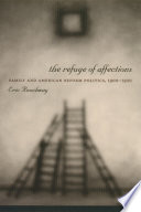 The refuge of affections : family and American reform politics, 1900-1920 /