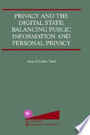 Privacy and the digital state : balancing public information and personal privacy /