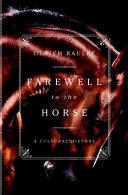 Farewell to the horse : a cultural history /