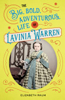 The big, bold, adventurous life of Lavinia Warren /