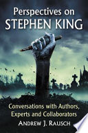 Perspectives on Stephen King : conversations with authors, experts and collaborators /