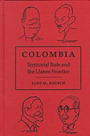 Colombia : territorial rule and the Llanos frontier /