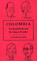 Colombia : territorial rule and the Llanos frontier /