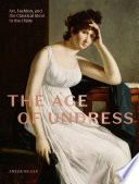 The age of undress : art, fashion, and the classical ideal in the 1790s /