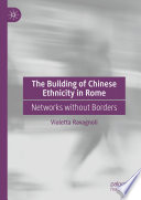 The Building of Chinese Ethnicity in Rome : Networks without Borders /