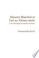 Maurice Blanchot et l'art au XXème siècle : une esthétique du désoeuvrement /