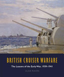 British cruiser warfare : the lessons of the early war, 1939-1941 /