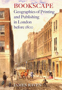 Bookscape : geographies of printing and publishing in London before 1800 /