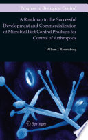 A roadmap to the successful development and commercialization of microbial pest control products for control of arthropods /