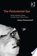 The postcolonial eye : white Australian desire and the visual field of race /