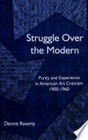 Struggle over the modern : purity and experience in American art criticism, 1900-1960 /