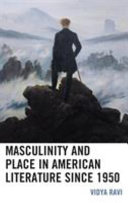 Masculinity and place in American literature since 1950 /