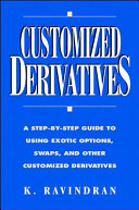 Customized derivatives : a step-by-step guide to using exotic options, swaps, and other customized derivatives /