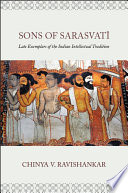 Sons of Sarasvatī : late exemplars of the Indian intellectual tradition /