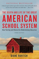 The death and life of the great American school system : how testing and choice are undermining education /