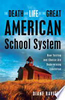 The death and life of the great American school system : how testing and choice are undermining education /