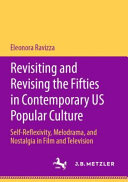 Revisiting and revising the Fifties in contemporary US popular culture : self-reflexivity, melodrama, and nostalgia in film and television /