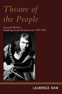 Theatre of the people : Donald Wolfit's Shakespearean productions, 1937-1953 /
