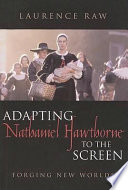 Adapting Nathaniel Hawthorne to the screen : forging new worlds /