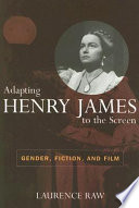 Adapting Henry James to the screen : gender, fiction, and film /