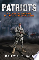 Patriots : a novel of survival in the coming collapse /