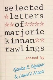 Selected letters of Marjorie Kinnan Rawlings /