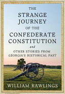 The strange journey of the Confederate Constitution and other stories from Georgia's historical past /