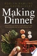 Making dinner : how American home cooks produce and make meaning out of the evening meal /